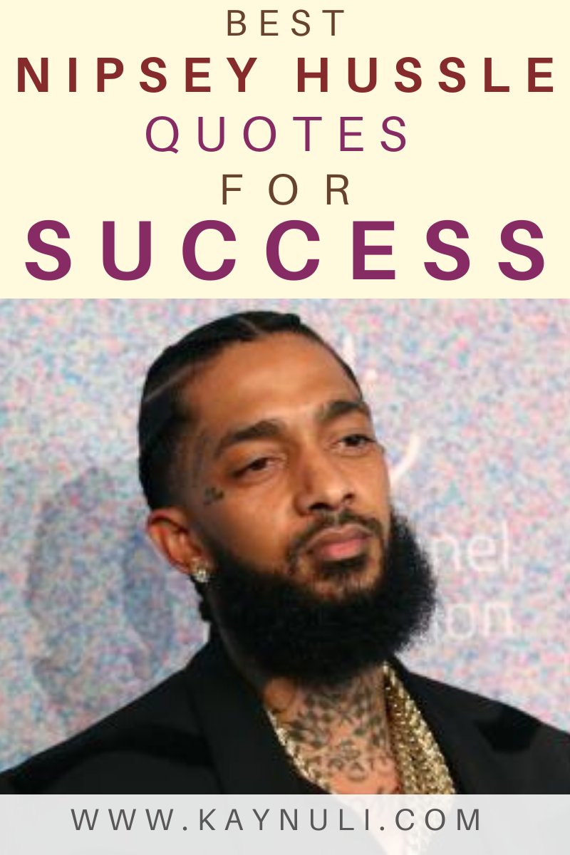 Nipsey Hussle Quotes From His Song Lyrics That Will Inspire You - Kaynuli